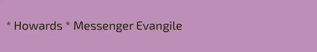 * Howards * Messenger Evangile